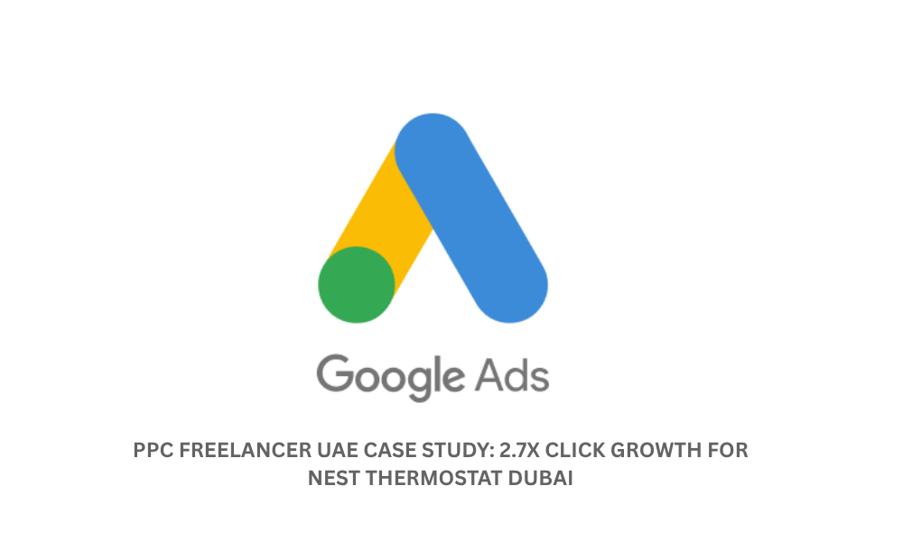PPC Freelancer Dubai Case Study: Google Ads Growth Nest Thermostat